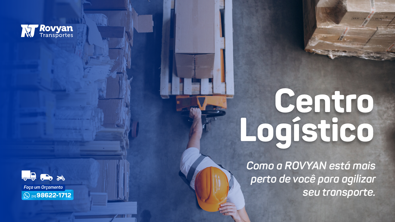 Centro Logístico - Como a Rovyan Está Mais Perto de Você Para Agilizar Seu Transporte